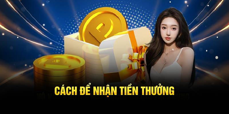 Cách để nhận tiền thưởng