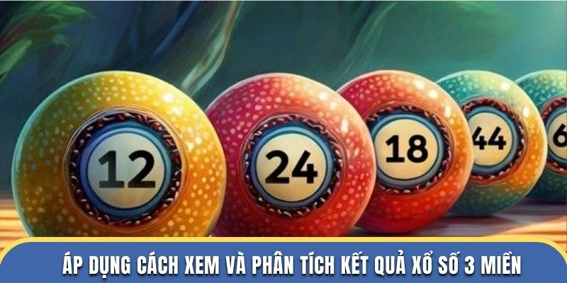 Áp dụng cách xem và phân tích kết quả xổ số 3 miền