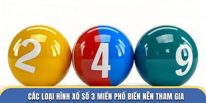 Các loại hình xổ số 3 miền phổ biến nên tham gia