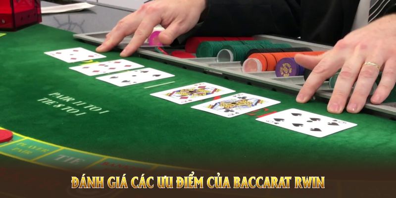 Đánh giá các ưu điểm của baccarat Rwin - cổng bài lý tưởng cho mọi cấp độ