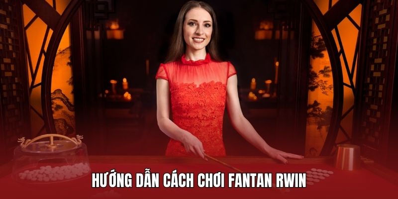 Hướng dẫn quy luật chơi chi tiết của Fantan Rwin