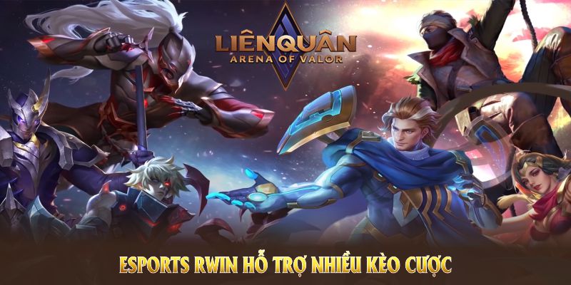 Esports Rwin hỗ trợ nhiều kèo cược đa dạng để bạn lựa chọn