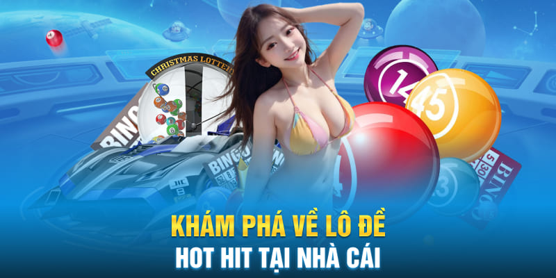 Khám phá về lô đề hot hit tại nhà cái