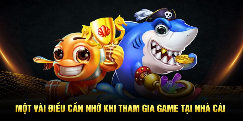 Một vài điều cần nhớ khi tham gia game tại nhà cái