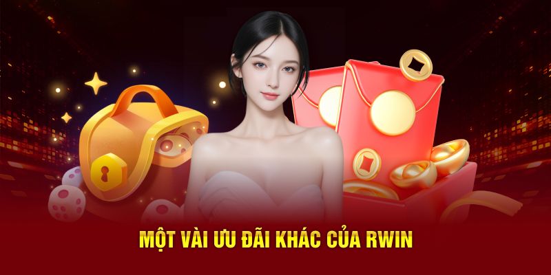 Một vài ưu đãi khác của Rwin