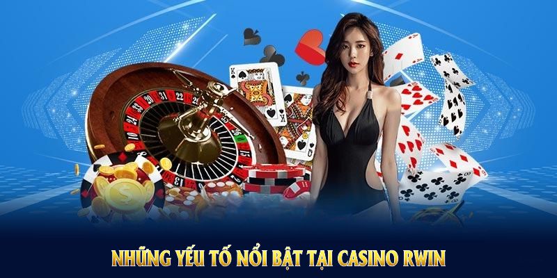 Những yếu tố nổi bật tại Casino Rwin cho thấy mức độ an toàn và minh bạch