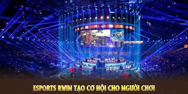 Esports Rwin tạo cơ hội cho người chơi tham gia nhiều tựa game đặc sắc