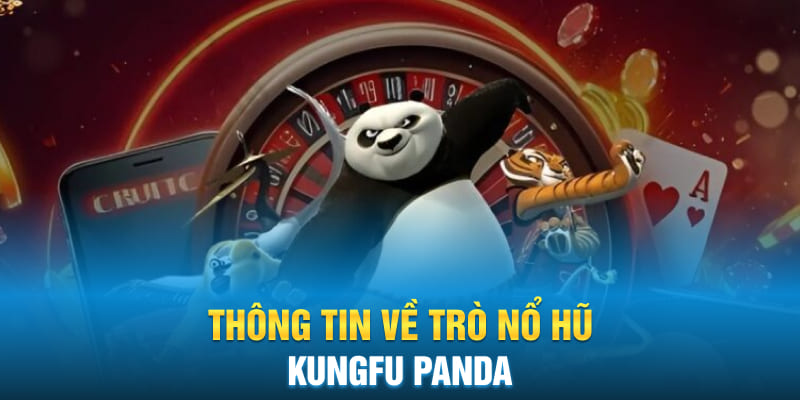 Thông tin về trò Nổ Hũ KungFu Panda