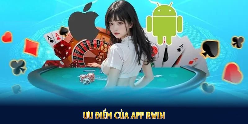 Ưu điểm của app Rwin giúp bạn khai thác mọi tiện ích tuyệt vời