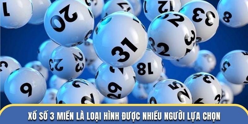 Xổ số 3 miền là loại hình được nhiều người lựa chọn